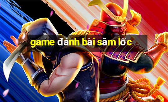 game danh bai sam loc