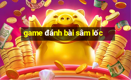 game danh bai sam loc