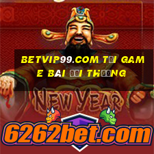 Betvip99.Com Tải Game Bài Đổi Thưởng