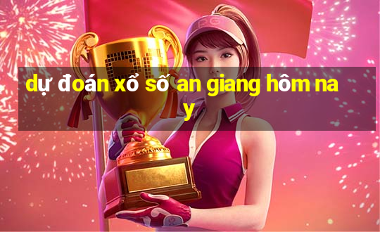 dự đoán xổ số an giang hôm nay