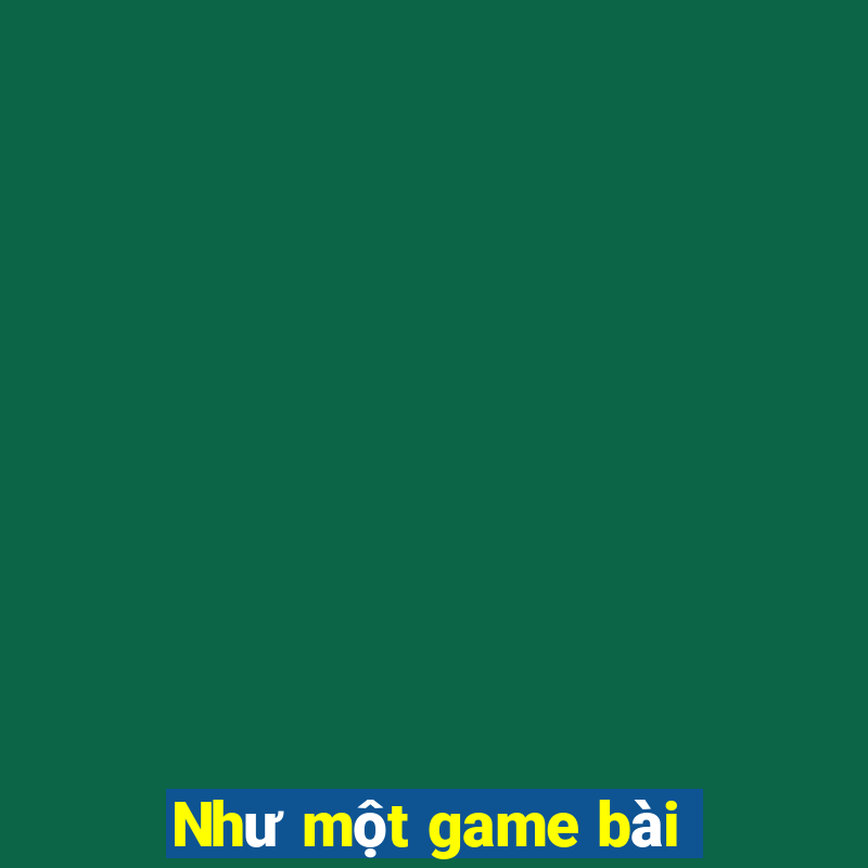 Như một game bài