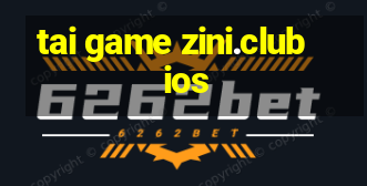 tai game zini.club ios