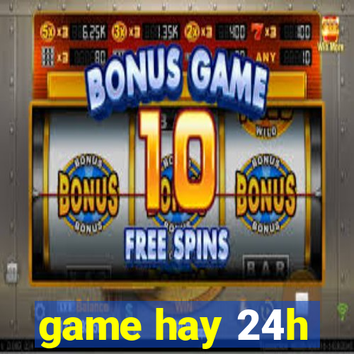 game hay 24h