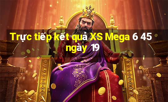 Trực tiếp kết quả XS Mega 6 45 ngày 19