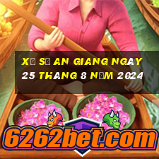 xổ số an giang ngày 25 tháng 8 năm 2024