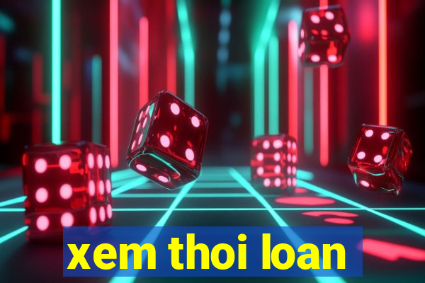 xem thoi loan