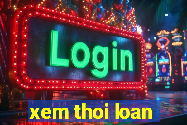 xem thoi loan