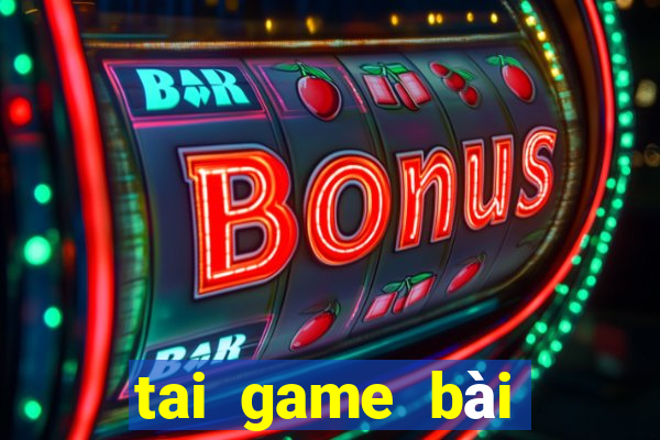 tai game bài đổi thưởng uy tín 2024