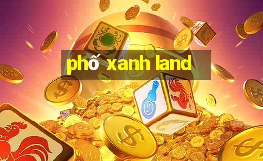 phố xanh land