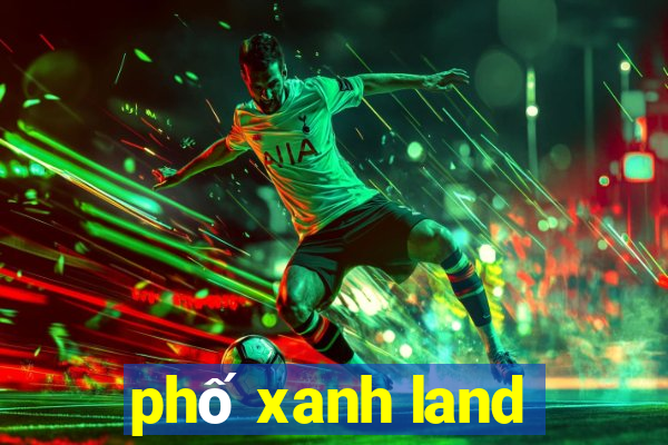 phố xanh land