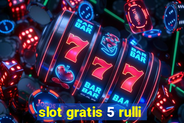 slot gratis 5 rulli