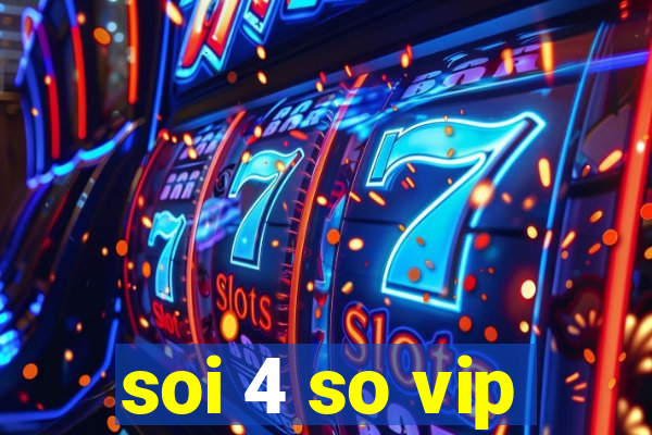 soi 4 so vip