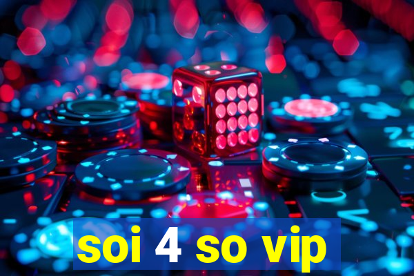 soi 4 so vip