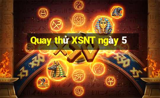 Quay thử XSNT ngày 5