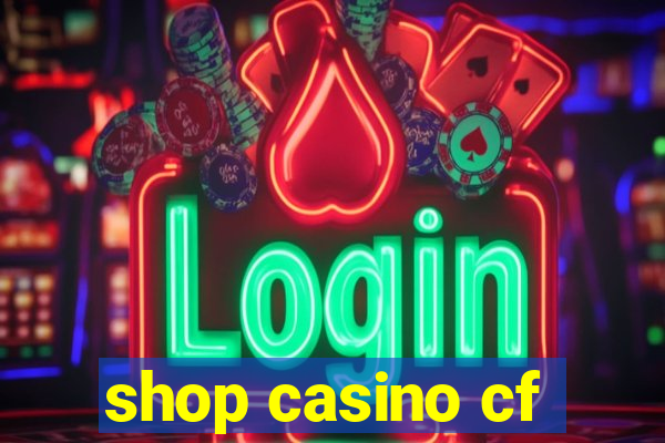 shop casino cf