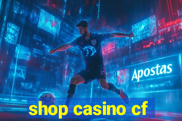 shop casino cf