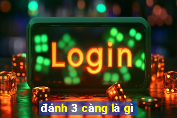 đánh 3 càng là gì