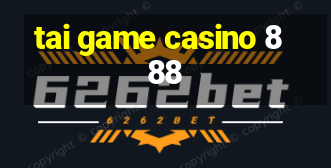 tai game casino 888