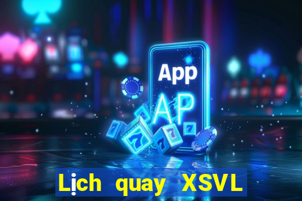 Lịch quay XSVL ngày 15