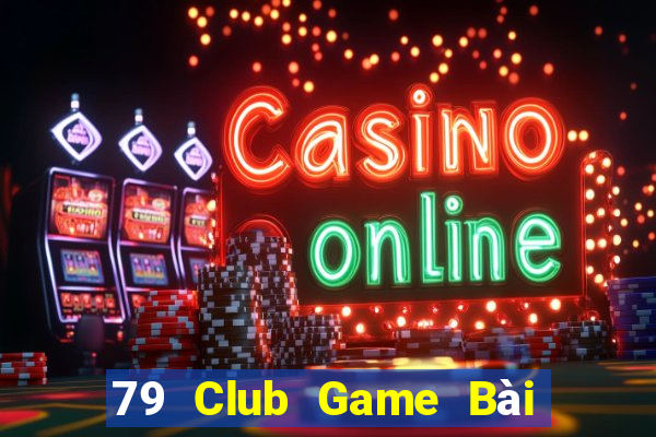 79 Club Game Bài Nhiều Người Chơi Nhất