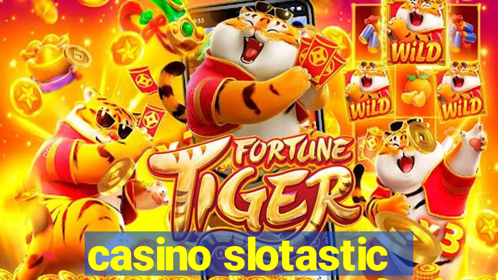 casino slotastic