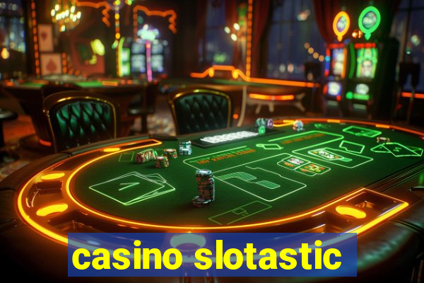 casino slotastic