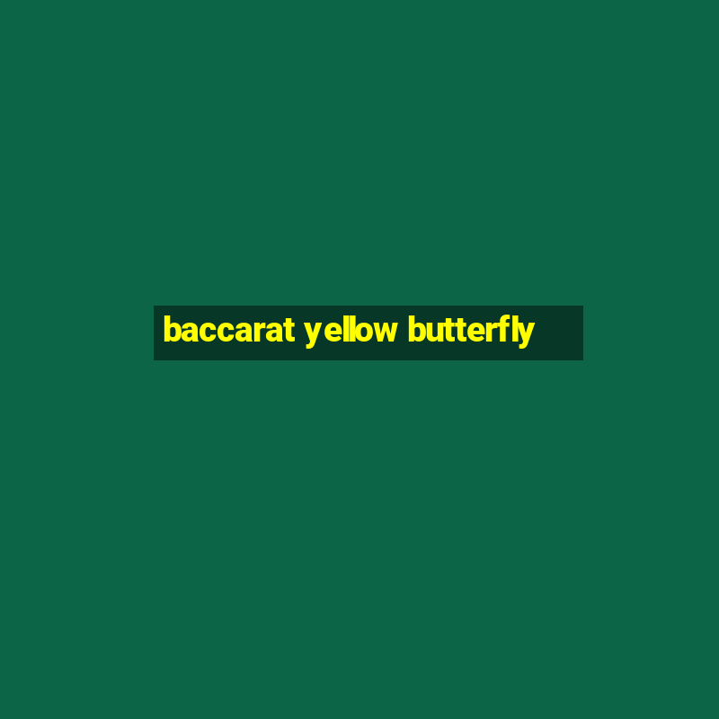 baccarat yellow butterfly