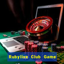 Rubylive Club Game Bài Đổi Thưởng Uy Tín 2024