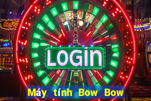 Máy tính Bow Bow game bài