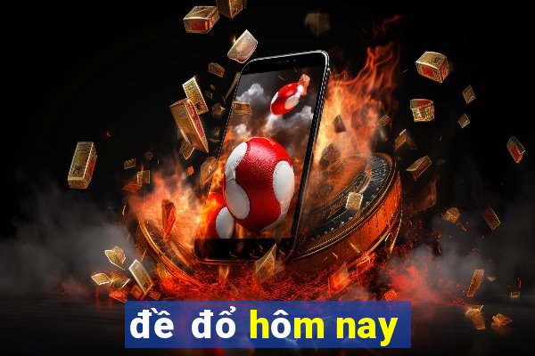 đề đổ hôm nay