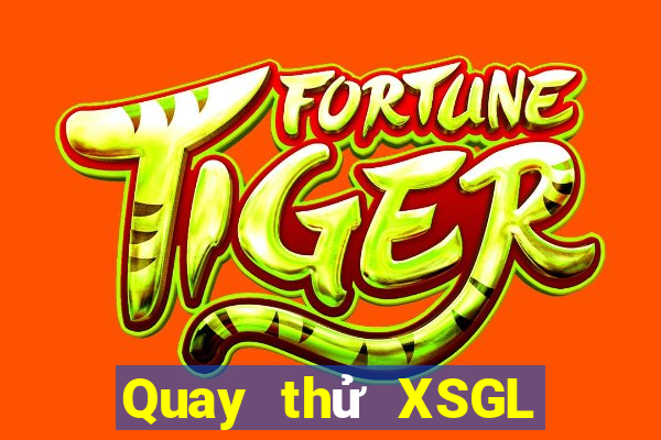 Quay thử XSGL Thứ 2