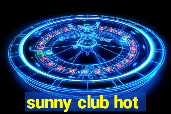 sunny club hot