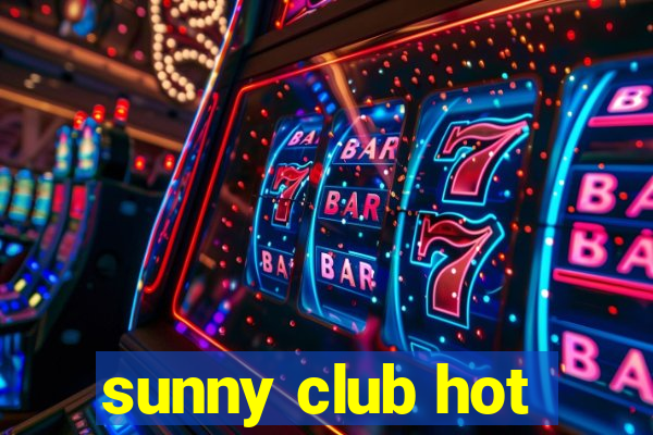 sunny club hot