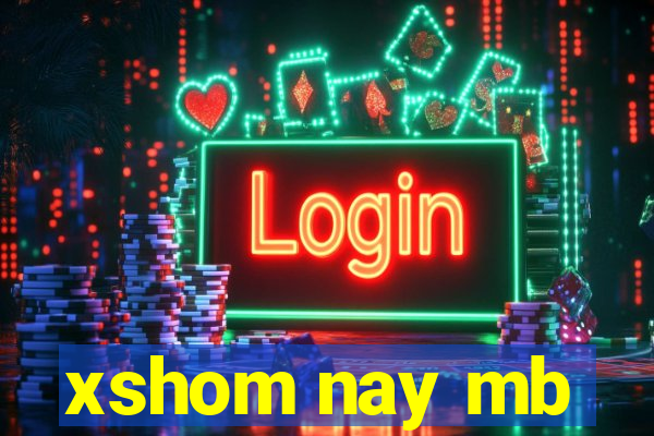 xshom nay mb