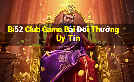 Bi52 Club Game Bài Đổi Thưởng Uy Tín