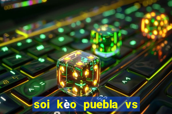 soi kèo puebla vs club leon