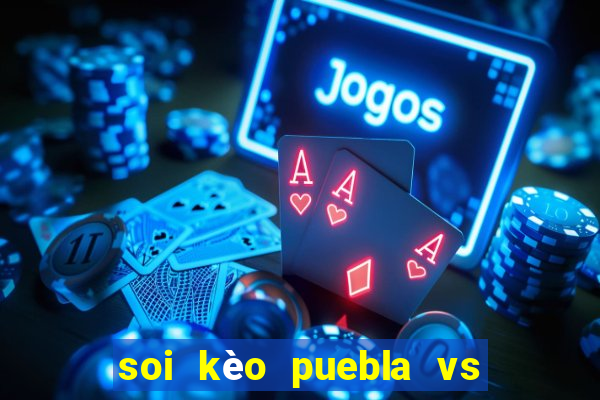 soi kèo puebla vs club leon