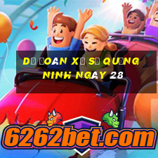 Dự Đoán Xổ Số quảng ninh ngày 28