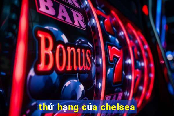 thứ hạng của chelsea