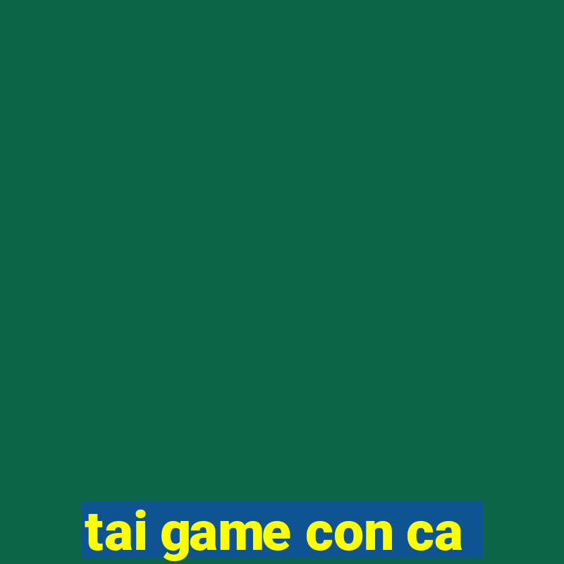 tai game con ca