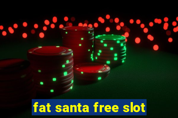 fat santa free slot