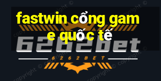 fastwin cổng game quốc tế