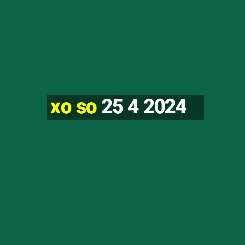 xo so 25 4 2024