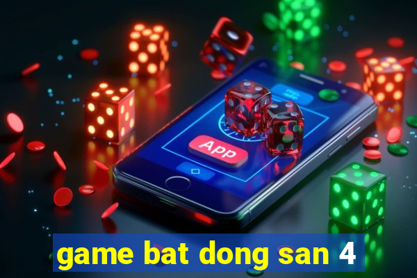 game bat dong san 4