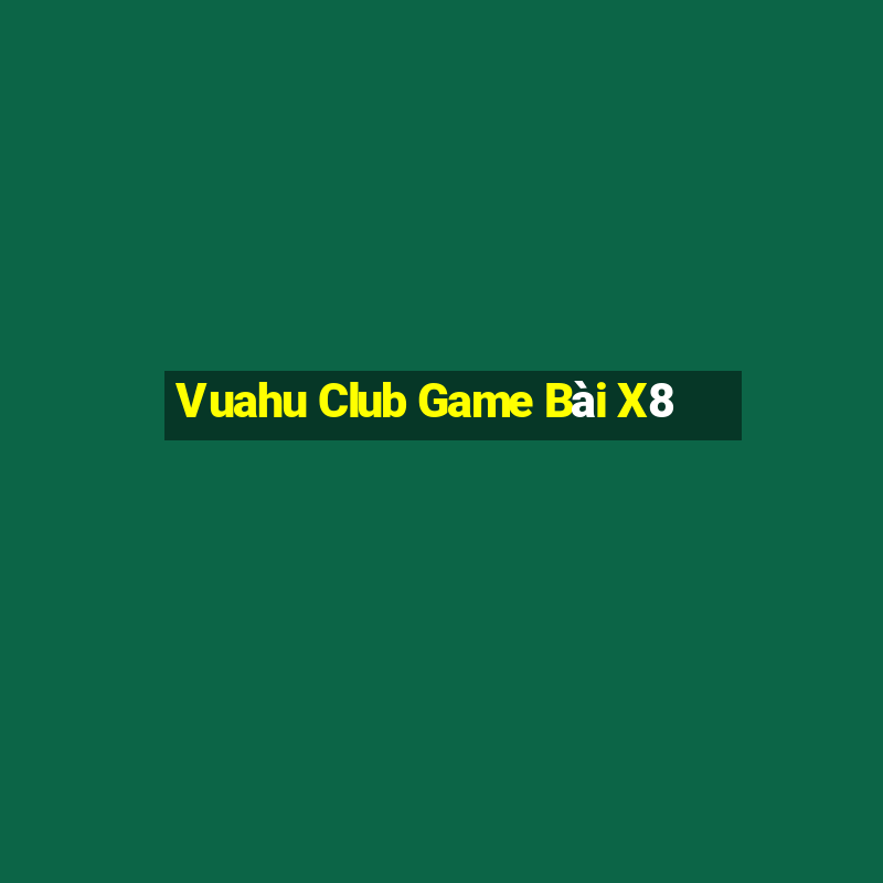 Vuahu Club Game Bài X8