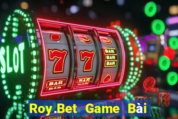 Roy.Bet Game Bài Online Miễn Phí