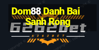 Dom88 Danh Bai Sanh Rong