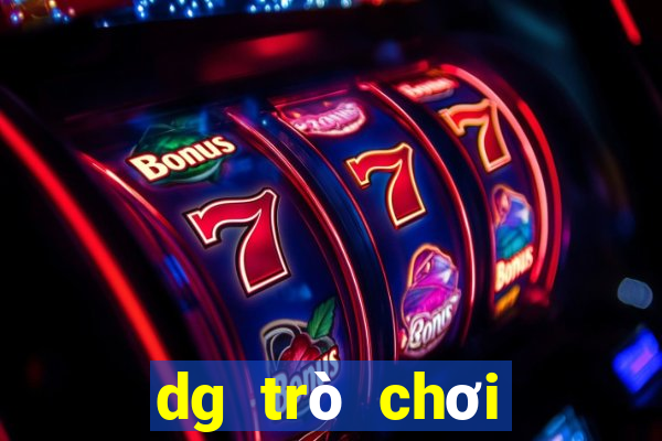 dg trò chơi người thật