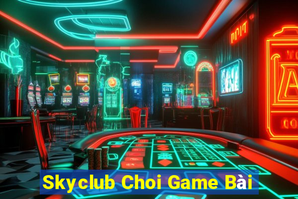 Skyclub Choi Game Bài