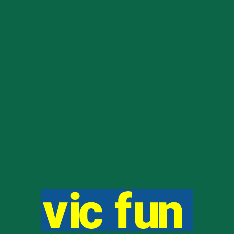 vic fun